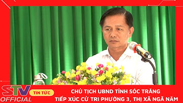 STV - Chủ tịch UBND tỉnh Sóc Trăng tiếp xúc cử tri phường 3, TX. Ngã Năm
