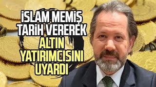 İslam Memiş tarih vererek altın yatırımcısını uyardı gram altın yorumları