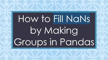 How to Fill NaNs by Making Groups in Pandas