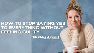 Ep. 38 | How to Stop Saying Yes to Everything Without Feeling Guilty