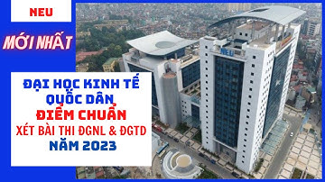 Điểm chuẩn Đại học Kinh tế quốc dân xét tuyển năm 2023 theo bài thi ĐGNL và ĐGTD