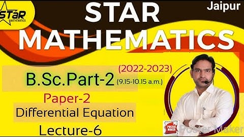 B.Sc.Part-2/lecture-6/paper-2 DIFFERENTIAL EQUATION(2022-2023)NEWBATCH START B.SC., M.SC.,IIT-JAM