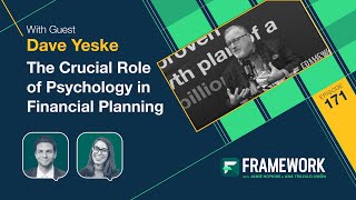 Framework | E171 | Dave Yeske: The Crucial Role of Psychology in Financial Planning