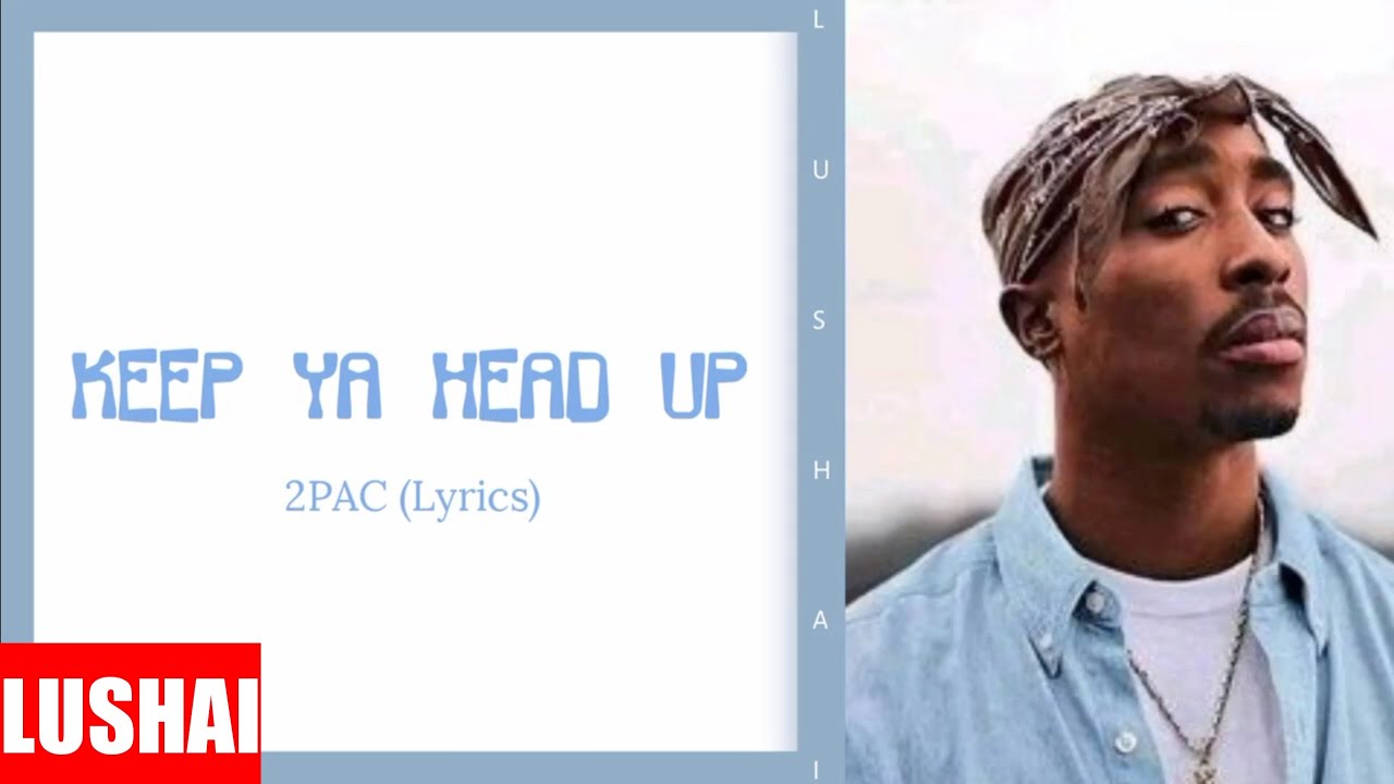 2pac - Keep Ya Head Up (Lyrics)