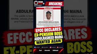 EFCC DECLARES EX-PENSION BOSS ABDULRASHEED MAINA WANTED AGAIN
