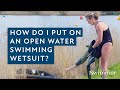 How Do I Put On An Open Water Swimming Wetsuit?
