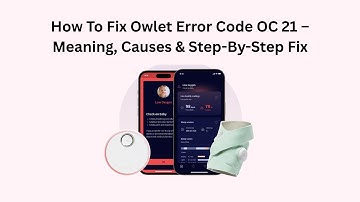 How To Fix Owlet Error Code OC 21 – Meaning, Causes & Step-By-Step Fix