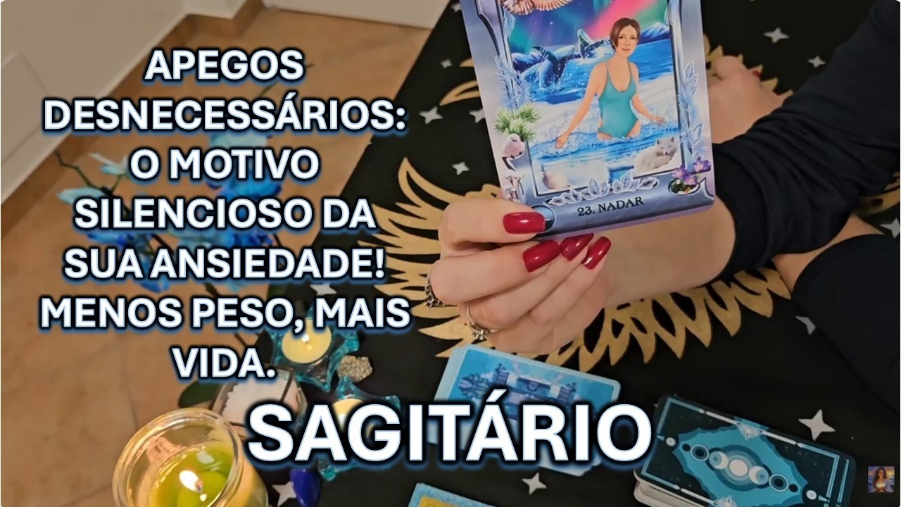 🔮SAGITÁRIO – APEGOS DESNECESSÁRIOS: O MOTIVO SILENCIOSO DA SUA ANSIEDADE! MENOS PESO, MAIS VIDA.