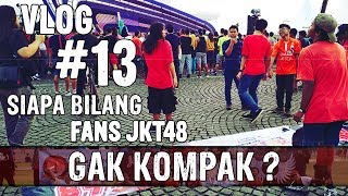 VLOG #13 Siapa bilang fans jkt48 udah gak kompak ? [JKT48 At INBOX 13-05-2018]