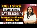 CUET UG 2026 | Analogy, Classification &amp; Alphabet Test | Reasoning Marathon by Shikha Ma'am