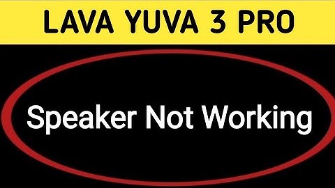 Lava Yuva 3 Pro speaker not working, how to fix speaker sound problem in Lava Yuva 3 Pro