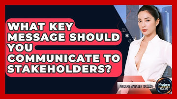 What Key Message Should You Communicate To Stakeholders? - Modern Manager Toolbox