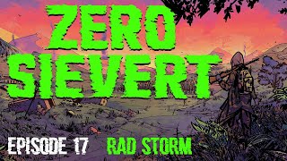 RAD STORM! ¦ ZERO SIEVERT ¦ Episode 17