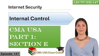 Internet Security | Internal Control | Part 1 | Section E | Episode 147 | CMA USA