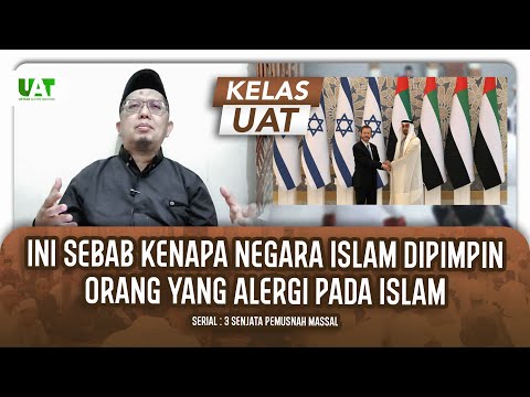 INI SEBAB KENAPA NEGARA ISLAM DIPIMPIN ORANG YANG ALERGI PADA ISLAM | KELAS UAT