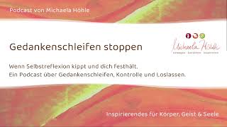 Gedankenschleifen stoppen: Wenn Selbstreflexion kippt und dich festhält - Podcast von Michaela Höhle