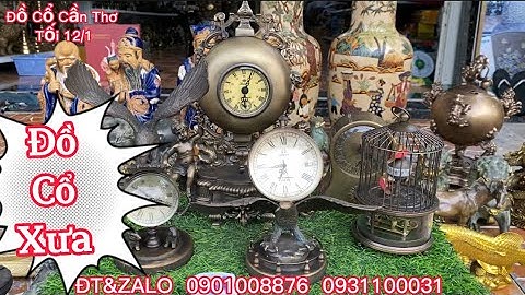 🔴🔴Đồng Hồ Châu Âu _ Tượng Đồng Xưa _ Gốm Biên Hoà Xưa. Tối 12/1 #đồcổcầnthơ #cổvật #đồcổxưa