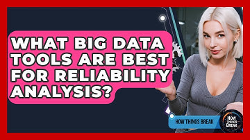 What Big Data Tools Are Best For Reliability Analysis? - How Things Break