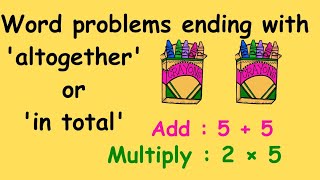 Math clue words for word problems | 'altogether' or 'in total' | Add or Multiply...?