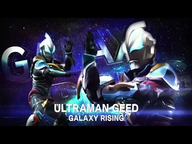 Ultraman Geed Galaxy Rising Ost - YouTube