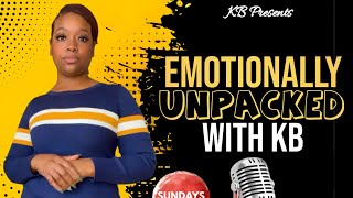 Emotionally Unpacked with KB Ep. 1