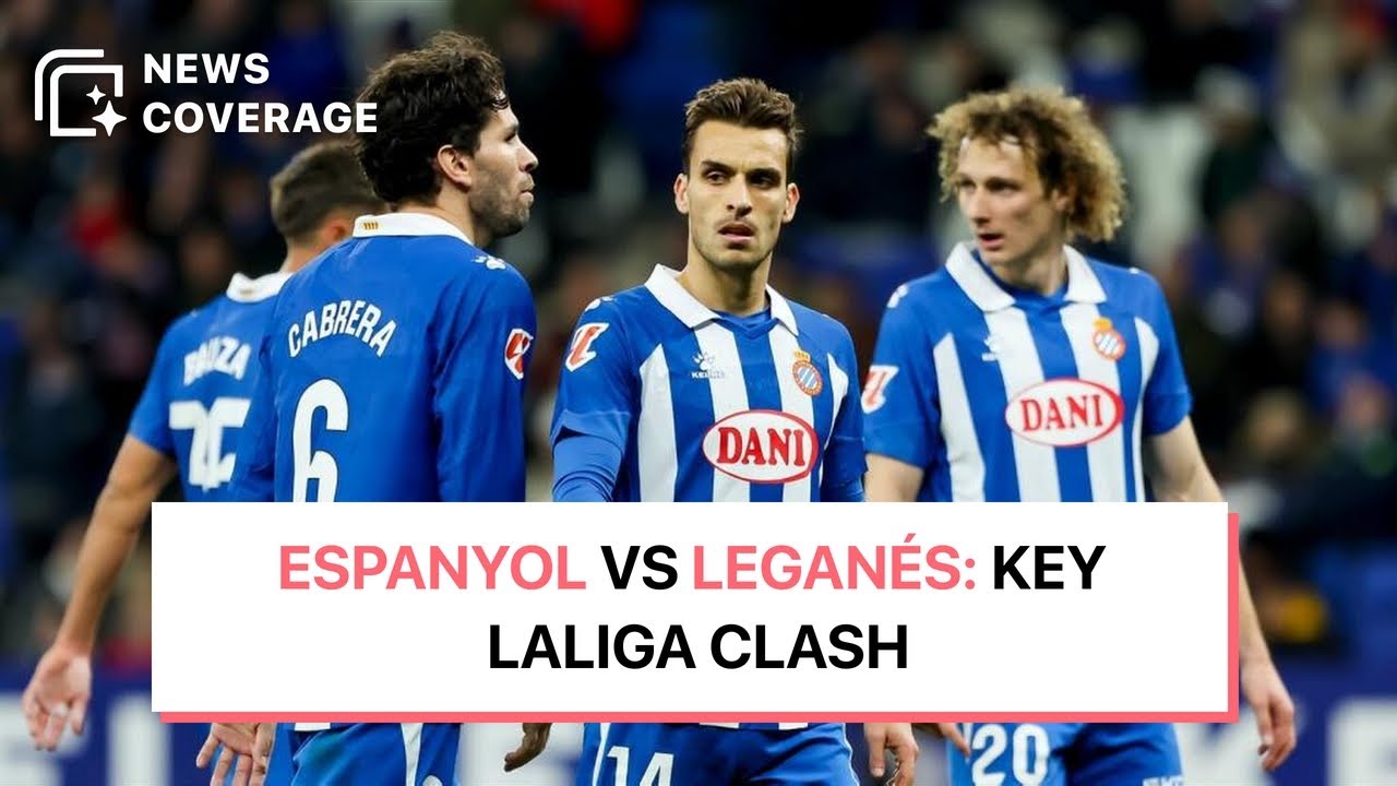 Espanyol Gears Up for Vital Match Against Leganés in LaLiga | News Coverage