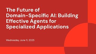 The Future of Domain-Specific AI: Building Effective Agents for Specialized Applications