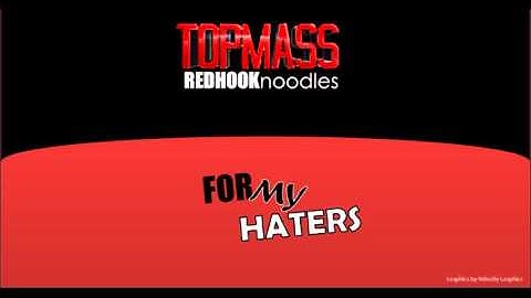 For my Haters: Topmass ft. RedHookNoodles