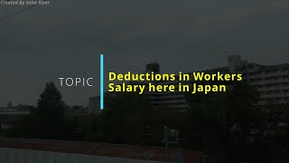Deductions in Workers Salary here in Japan