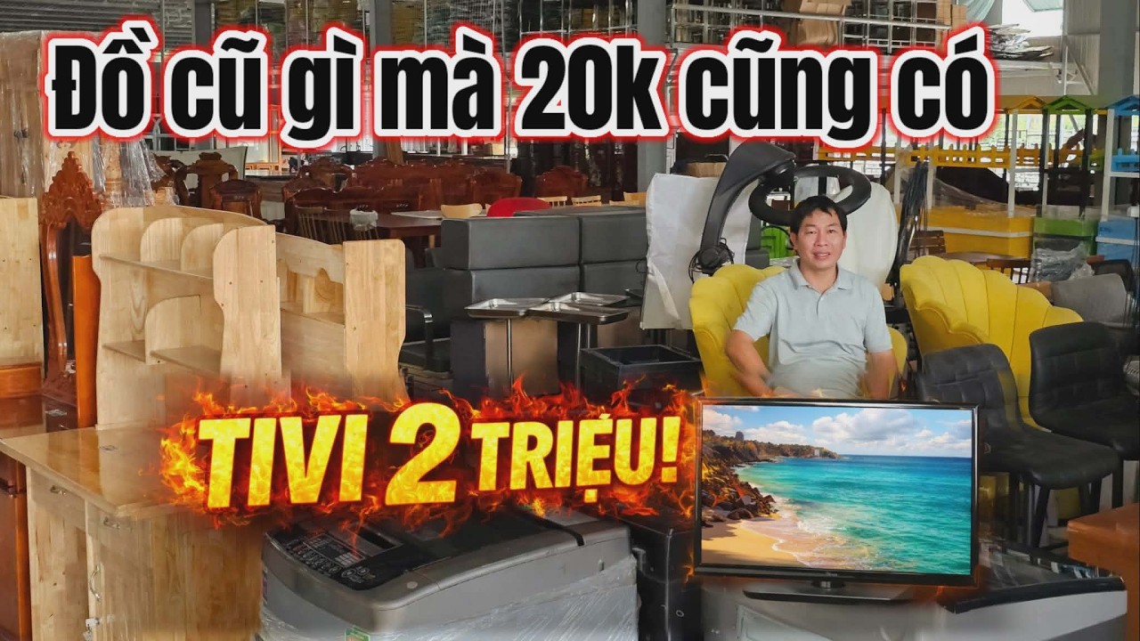 Đồ cũ gì rẻ dữ vậy? 20k cũng có – Tivi chà bá 2-3 triệu! Thanh Lý Toàn Bộ