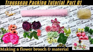 Trousseau Packing Tutorial _ Making a flower brooch & material _ part 01 #alihandicrafts