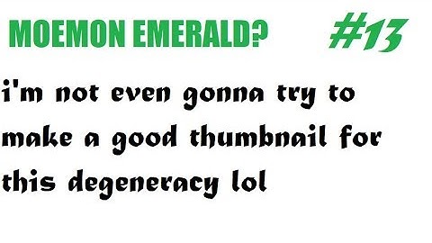 Moemon Emerald Randomizer Nuzlocke: Why Not? - Part 13 - The Fool