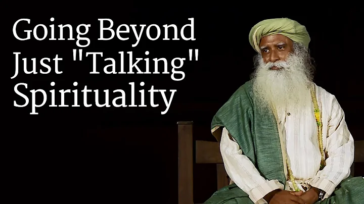 ​Going Beyond Just "Talking" Spirituality | Sadhguru