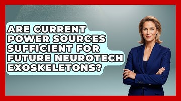Are Current Power Sources Sufficient For Future Neurotech Exoskeletons? - Neurotech Insight Pro