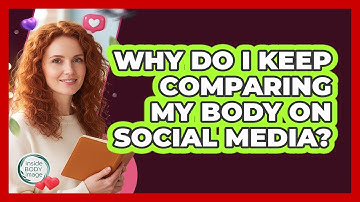 Why Do I Keep Comparing My Body On Social Media?
