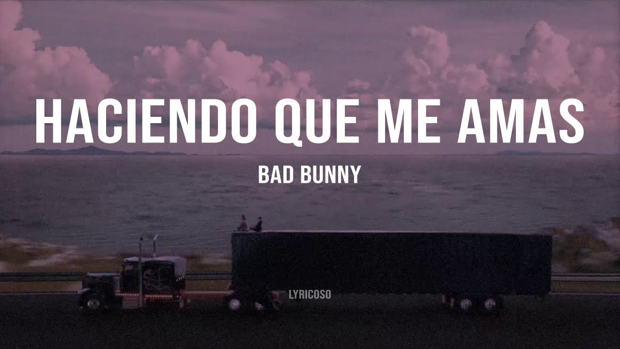 Bad Bunny Haciendo Que Me Amas [Letra Lyrics] Lyricoso YouTube
