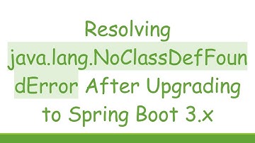 Resolving java.lang.NoClassDefFoundError After Upgrading to Spring Boot 3.x