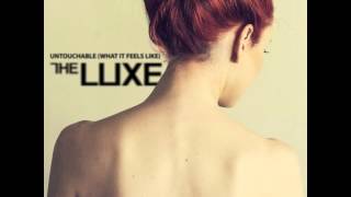 The Luxe - Untouchable (What it feels like)