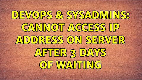 DevOps & SysAdmins: Cannot access IP address on server after 3 days of waiting (4 Solutions!!)