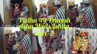 Vadhu वधु Pravesh || Wedding Ceremony Of ❤️Ashu Weds Ishita #Himachal Traditional Marriage ##