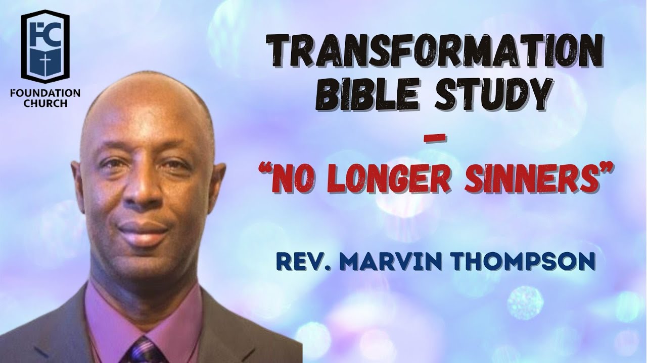 Thursday Transformation Class
Thursday Night Transformation Bible Study (3/05/26) 7:30pm
Message Title:  "No Longer Sinners"
Speaker: Rev. Marvin Thompson
Tape #3921

FOUNDATION CHURCH NYC
Please SUBSCRIBE to our channel
Support the ministry by texting FOUNDNYC to 77977
#FoundationChurchNYC #onlinechurch #churchonline

Click here for ALL of our Foundation Church Links
https://bit.ly/m/FCnyc

FOUNDATION CHURCH NYC
110-25 Guy R. Brewer Blvd, Jamaica, NY 11433
Please SUBSCRIBE to our channel
Support the ministry by texting FOUNDNYC to 77977
=================================
If you are making the decision for Salvation
https://bit.ly/SalvationCard

Visit our Official Website - https://thisisfoundation.church/
Our International Website - http://bgtfi.us

#FoundationChurchNYC #onlinechurch #churchonline #churchservice #sundayservice