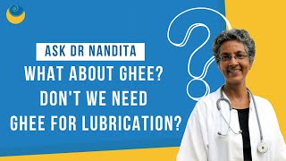 What about ghee? Don't we need ghee for lubrication? | Ask Dr. Nandita