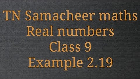 Example 2.19/Real numbers/Class 9/ Tamilnadu Samacheer maths