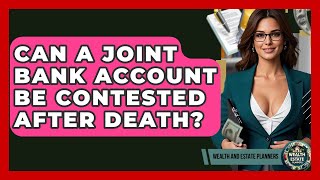 Can A Joint Bank Account Be Contested After Death? - Wealth and Estate Planners How Are Bank Accounts Distributed After Death Wealth And Estate Planners