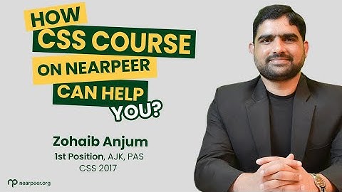 How CSS Course on Nearpeer can help you? | By Zohaib Anjum (1st Position AJK, PAS, CSS 2017)