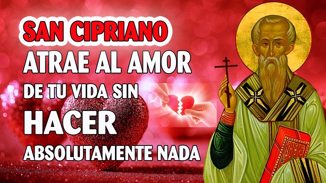SAN CIPRIANO ORACIÓN PARA QUE REGRESE TU AMOR,ATRAE AL AMOR DE TU VIDA ...