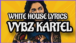 VYBZ KARTEL - WHITE HOUSE LYRICS @vybzkartelradio.  White House Lyrics