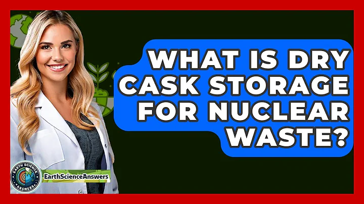 What Is Dry Cask Storage For Nuclear Waste? - Earth Science Answers