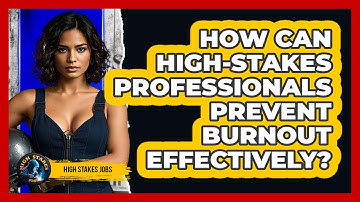 How Can High-stakes Professionals Prevent Burnout Effectively? - High Stakes Jobs