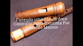 Fazendo uma Flauta doce de madeira contralto Renascentista por Eduardo Mentor